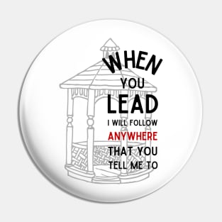 When You Lead I Will Follow - Gazebo Pin