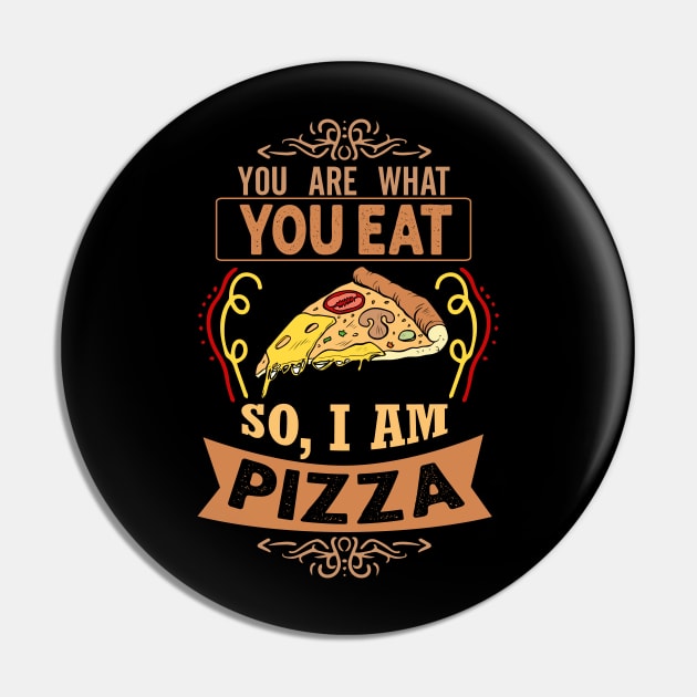 You are what you eat. So, I'm Pizza Funny Pizza Lover Gift Pin by BadDesignCo