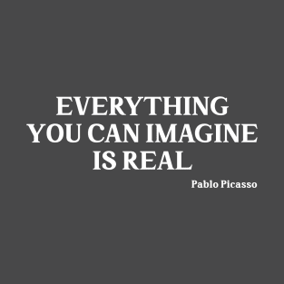 Everything you can imagine is real, white T-Shirt