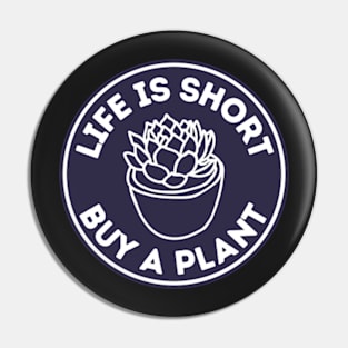 Life Is Short Buy A Plant For Pot Head Pin