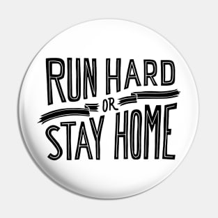 RUN HARD OR STAY HOME - ultra - ultramarathon - marathon - runner - SHIRT, HOODIE, STICKER, MUG Pin