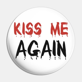 Kiss me again - blood font red and black Pin