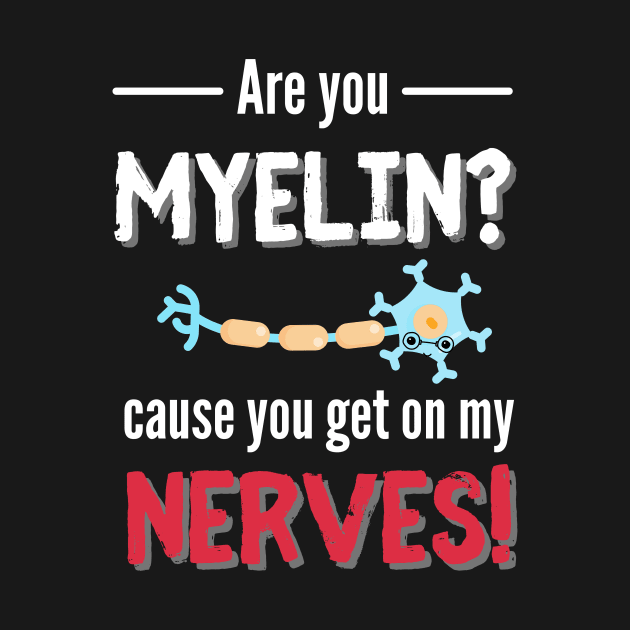 You Get On My Nerves Neurology by Designs by Niklee