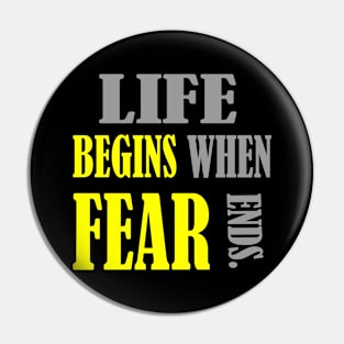 Life begins when fear ends Pin