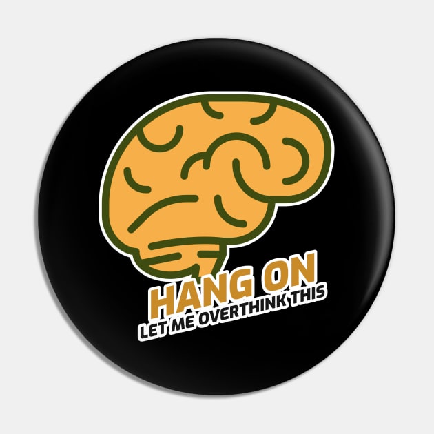 Hang On Let Me Overthink Pin by Hunter_c4 "Click here to uncover more designs"