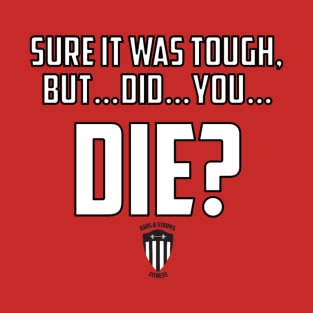 BSF - But Did You Die? T-Shirt