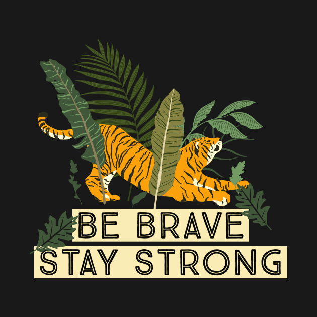 Tiger Illustration Be Brave Stay Strong by Foxxy Merch