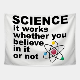 science It works whether you beleive in it or not Tapestry