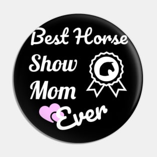 Best Horse Show Mom For Equestrian Mothers Pin