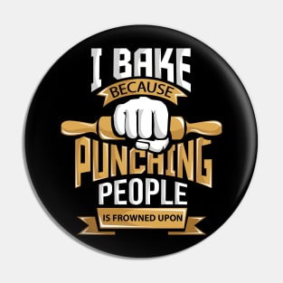 I Bake Because Punching is Frowned Upon Pin