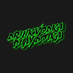 DRINK VODKA PLAY DOTKA T-Shirt