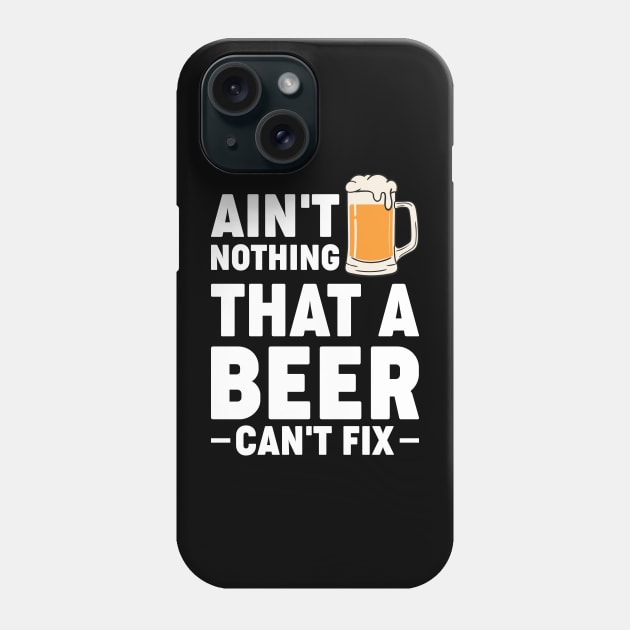 Ain't nothing that a beer cant fix - Funny Hilarious Meme Satire Simple Black and White Beer Lover Gifts Presents Quotes Sayings Phone Case by Arish Van Designs