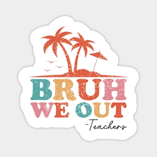 Bruh We Out Teachers Happy End Of School Year Retro Vintage Magnet