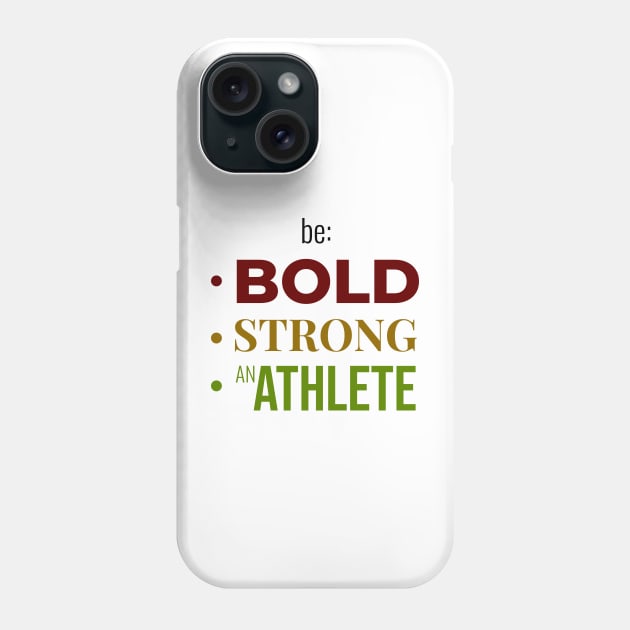 Be BOLD, STRONG, BE AN ATHLETE | Minimal Text Aesthetic Streetwear Unisex Design for Fitness/Athletes | Shirt, Hoodie, Coffee Mug, Mug, Apparel, Sticker, Gift, Pins, Totes, Magnets, Pillows Phone Case by design by rj.