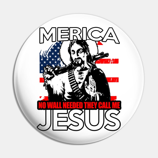 Merica No Wall Needed They call me Jesus Pin by BigChief