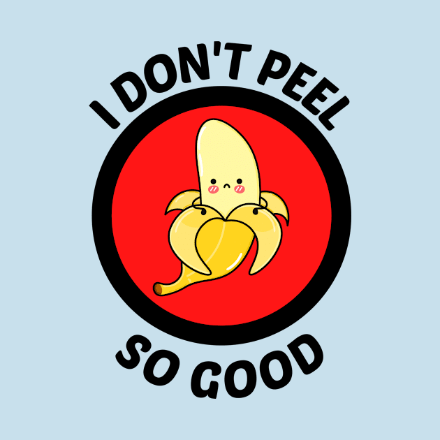 I Don't Peel So Good - Cute Banana Pun by Allthingspunny