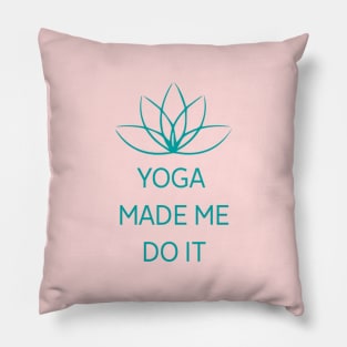 Yoga made Me Do It Pillow