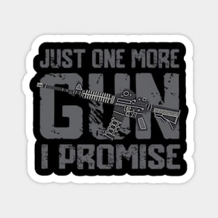 Just One More Gun I Promise On Back Magnet