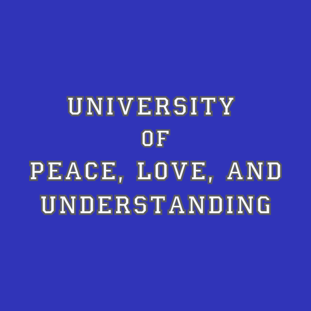 University of Peace, Love, and Understanding by alittlebluesky