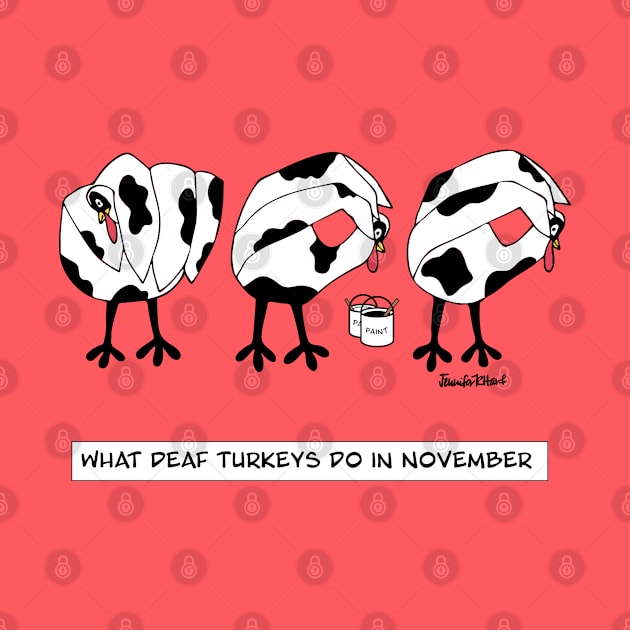 What Deaf Turkeys Do In November by Tennifer