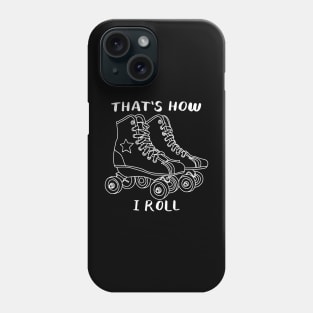 That's how I roll Phone Case