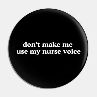 dont make me use my nurse voice Shirt, Future Nurse Pin