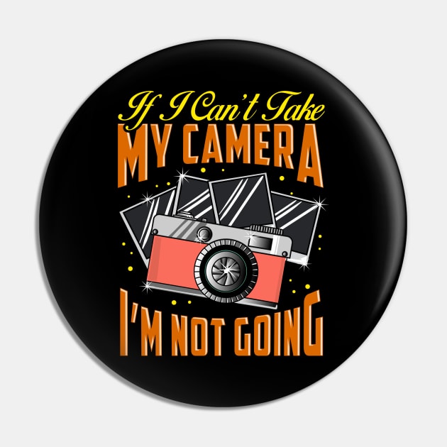 Funny If I Can't Take My Camera I'm Not Going Pin by theperfectpresents