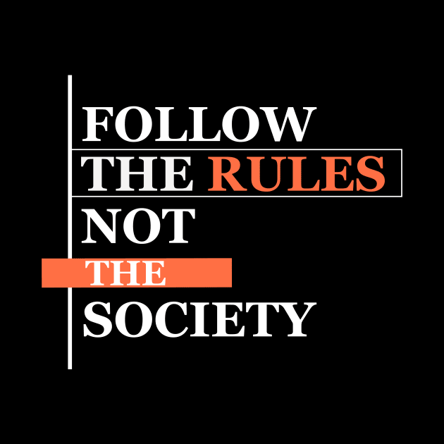 FOLLOW THE RULES NOT THE SOCIETY by AnamikaDas