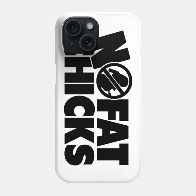 No Fat Chicks Phone Case by Dojaja