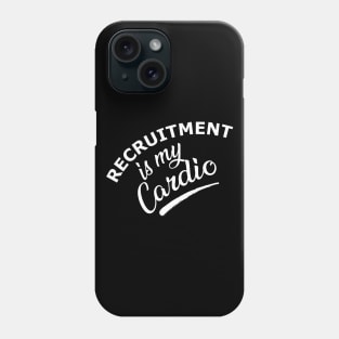 Recruitment is my cardio Phone Case