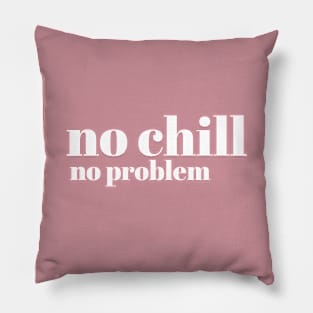 No Chill No Problem - White Letters - No Chill No Problem - White Letters Pillow