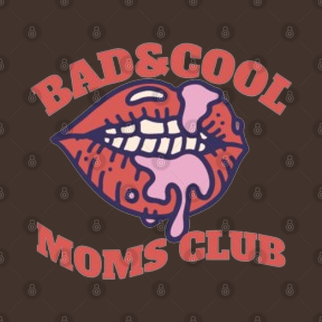 Bad & Cool Moms Club by KoumlisArt