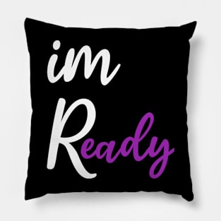 Im ready Pillow