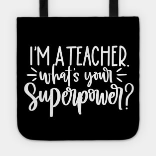 Im a teacher whats your superpower - funny teacher joke/pun (white) Tote