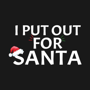 I Put Out For Santa Matching Couples Christmas Fun Idea T-Shirt