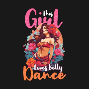 Belly Dancing Shirt | Girl Loves Belly Dancing T-Shirt