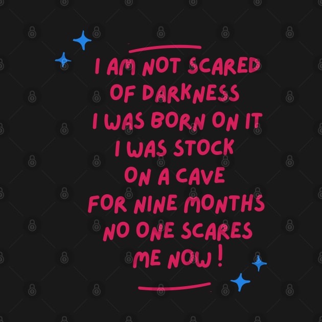 i am not scared of darkness  i was born on it i was stock on a cave for 9 months no one scares me funny baby saying by Hohohaxi