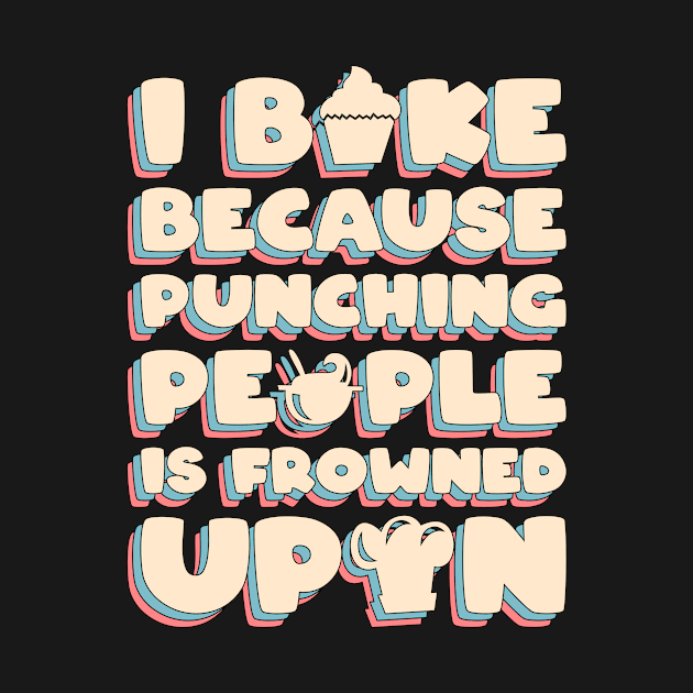 I Bake Because Punching People Is Frowned Upon by Anassein.os