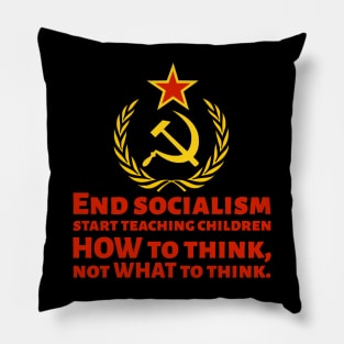 How To End Socialism - Start Teaching Children HOW To Think, Not WHAT To Think - Anti Socialist Pillow