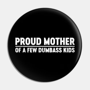 Proud Mother Of A Few Dumbass Kids Funny Mother's Day Pin