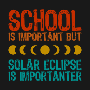 School Is Important But Solar Eclipse Is Importanter T-Shirt