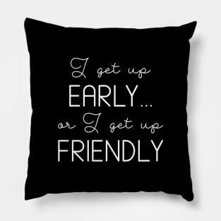 I Get Up Early Pillow