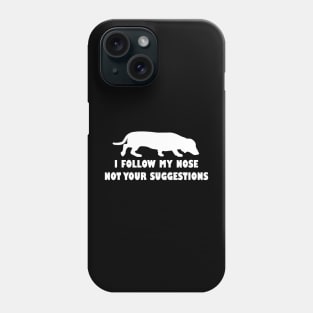 FUNNY DACHSHUND IFOLLOW MY NOSE NOT YOUR SUGGESTIONS Phone Case