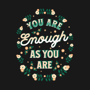 You are enough as you are T-Shirt
