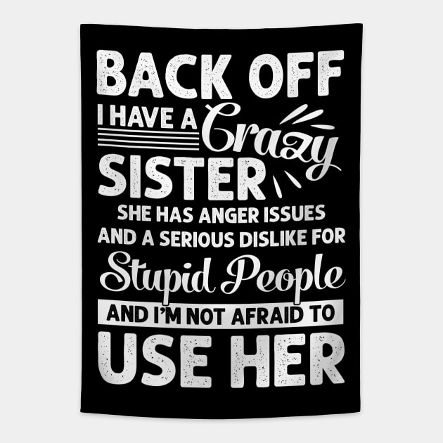 Funny Sister T-Shirt Back Off I Have A Crazy Sister Tapestry by Otis Patrick