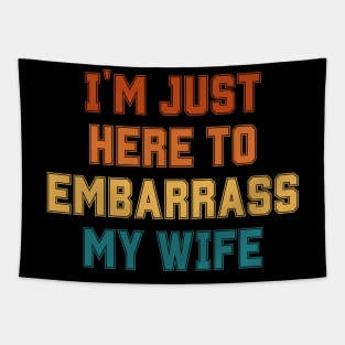 I'm Just Here To Embarrass My Wife Tapestry