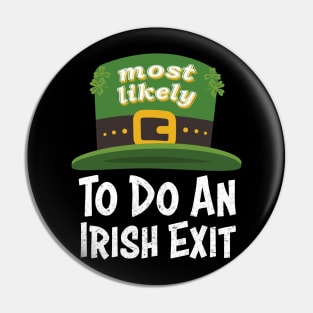 Happy St patricks day Most Likely To Do An Irish Exit Pin