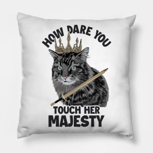 How Dare You Touch Her Majesty Cat Mom Cat Lovers Funny Cat Pillow