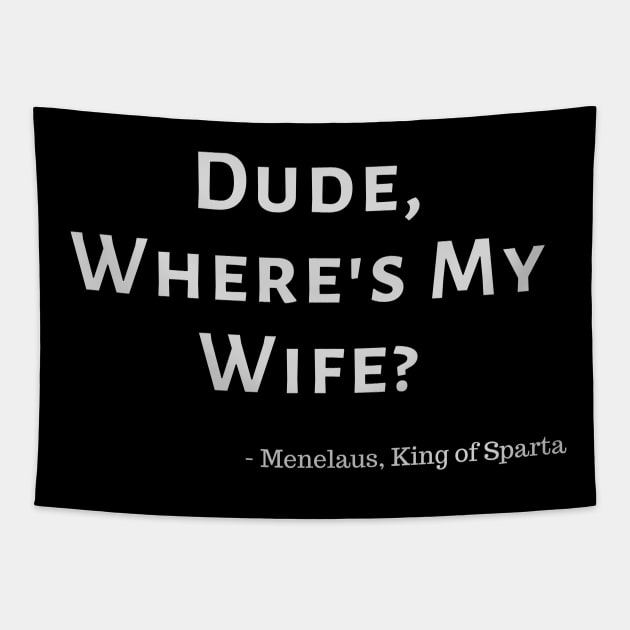 Dude, Where's My Wife? Tapestry by LegitHooligan