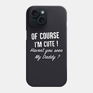 Of Course I Am Cute Daughter T Shirts Phone Case